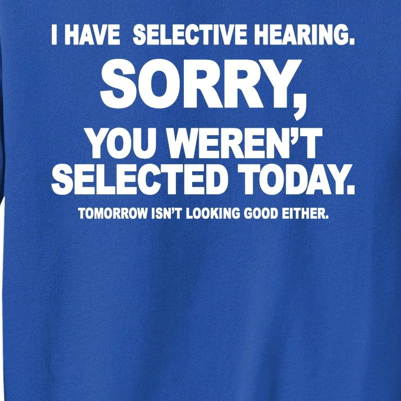 I Have Selective Hearing You Werent Selected Today Funny Sweatshirt