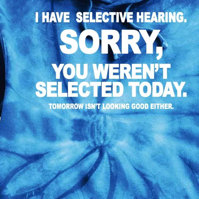 I Have Selective Hearing You Werent Selected Today Funny Tie Dye Hoodie