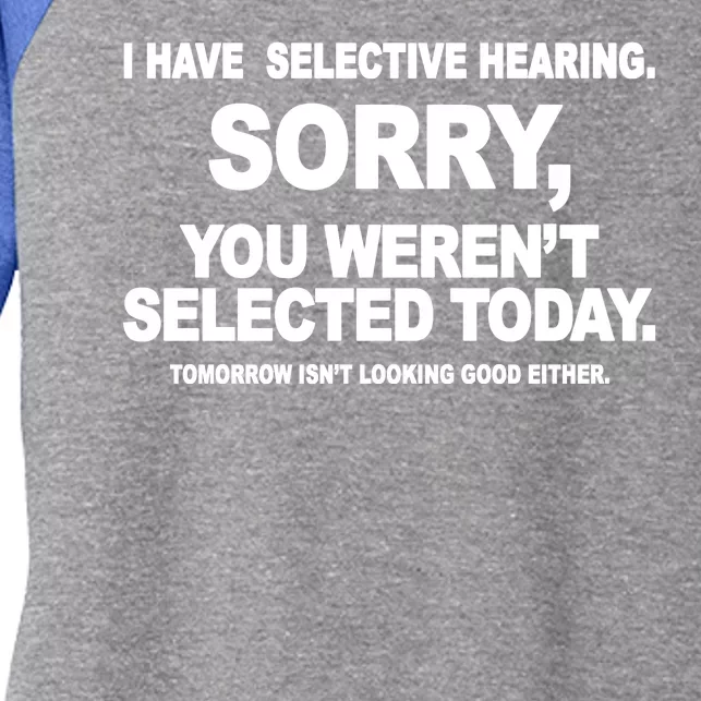 I Have Selective Hearing You Werent Selected Today Funny Women's Tri-Blend 3/4-Sleeve Raglan Shirt