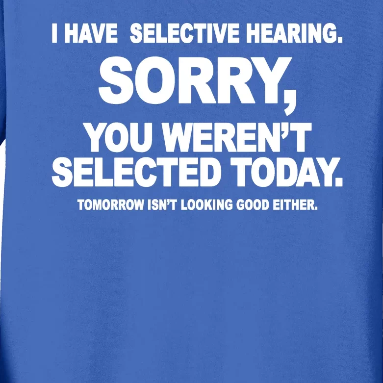 I Have Selective Hearing You Werent Selected Today Funny Kids Long Sleeve Shirt