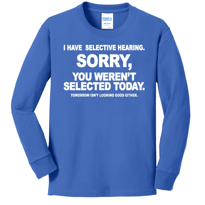 I Have Selective Hearing You Werent Selected Today Funny Kids Long Sleeve Shirt