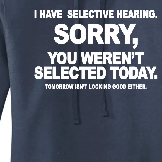 I Have Selective Hearing You Werent Selected Today Funny Women's Pullover Hoodie