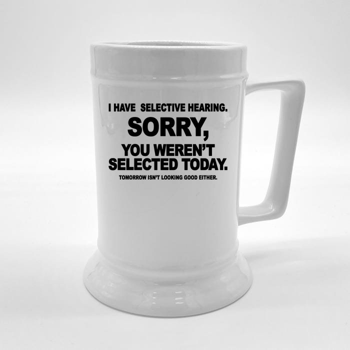 I Have Selective Hearing You Werent Selected Today Funny Front & Back Beer Stein