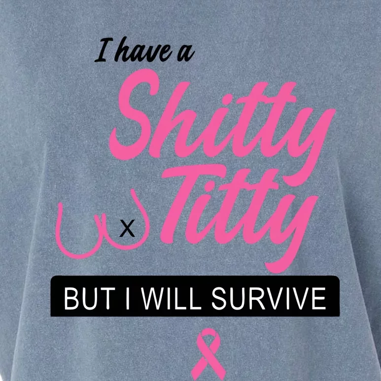 I Have Shitty Titty But I Will Survive Garment-Dyed Women's Muscle Tee