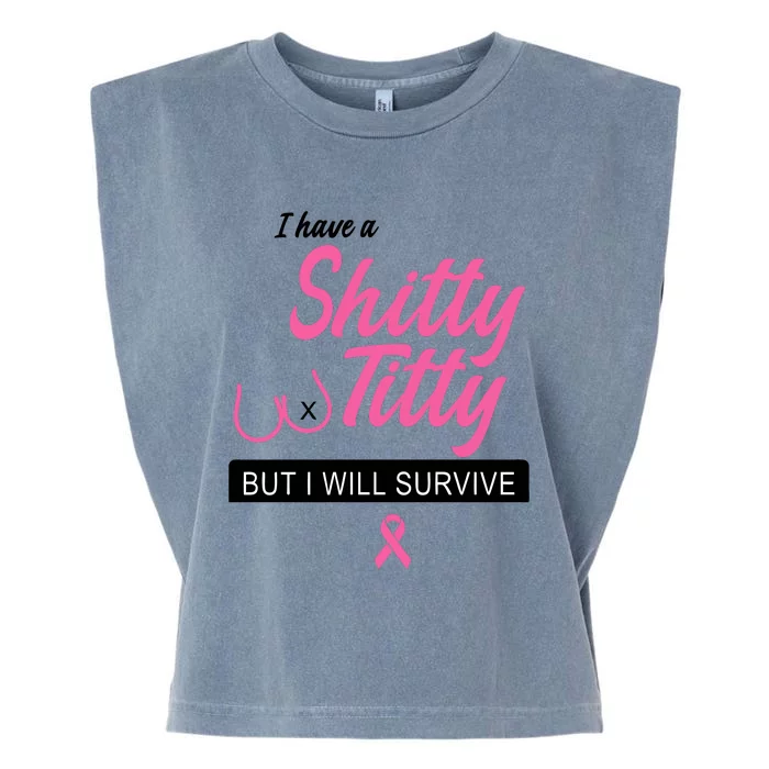 I Have Shitty Titty But I Will Survive Garment-Dyed Women's Muscle Tee