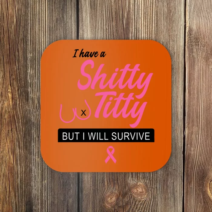 I Have Shitty Titty But I Will Survive Coaster