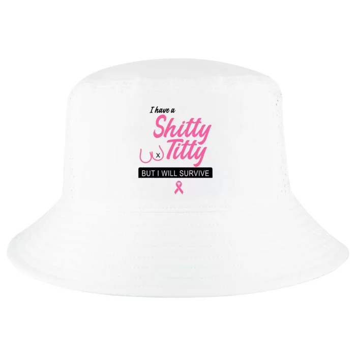 I Have Shitty Titty But I Will Survive Cool Comfort Performance Bucket Hat