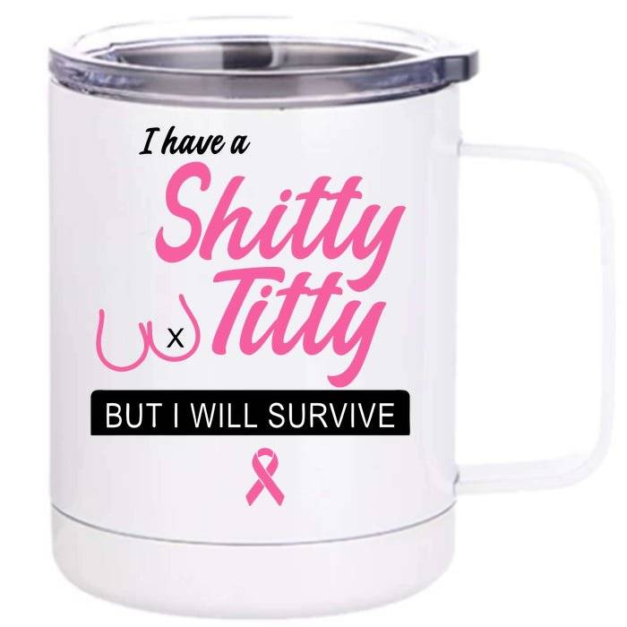 I Have Shitty Titty But I Will Survive Front & Back 12oz Stainless Steel Tumbler Cup