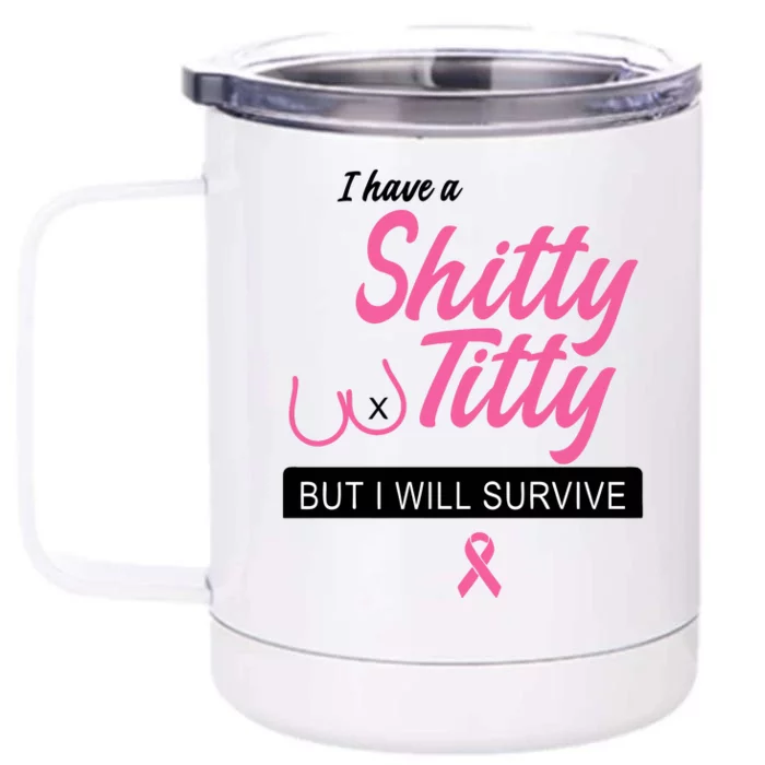 I Have Shitty Titty But I Will Survive Front & Back 12oz Stainless Steel Tumbler Cup