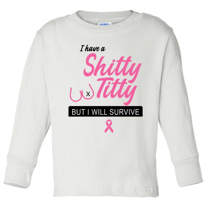 I Have Shitty Titty But I Will Survive Toddler Long Sleeve Shirt