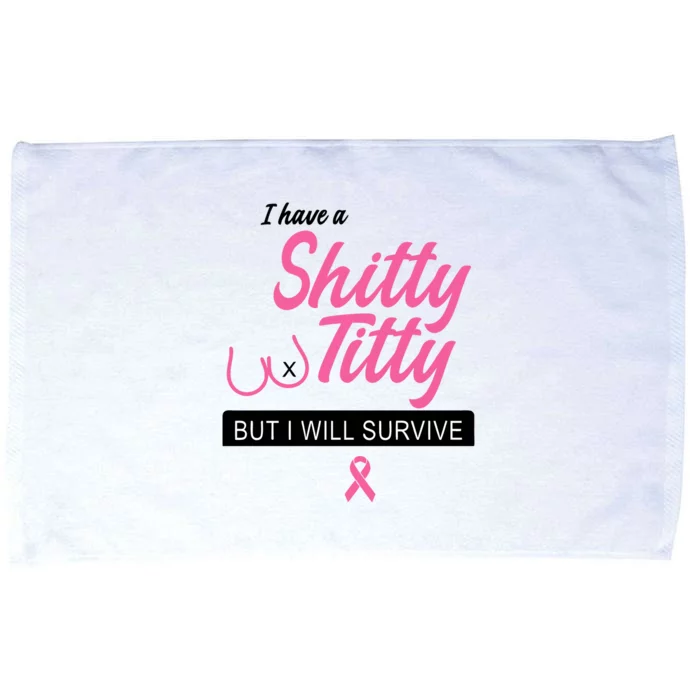 I Have Shitty Titty But I Will Survive Microfiber Hand Towel