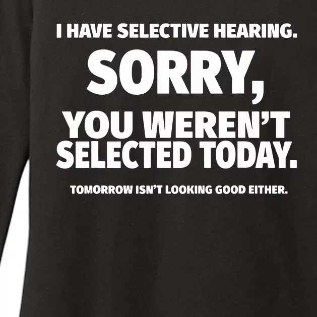 I Have Selective Hearing, You Weren't Selected Womens CVC Long Sleeve Shirt