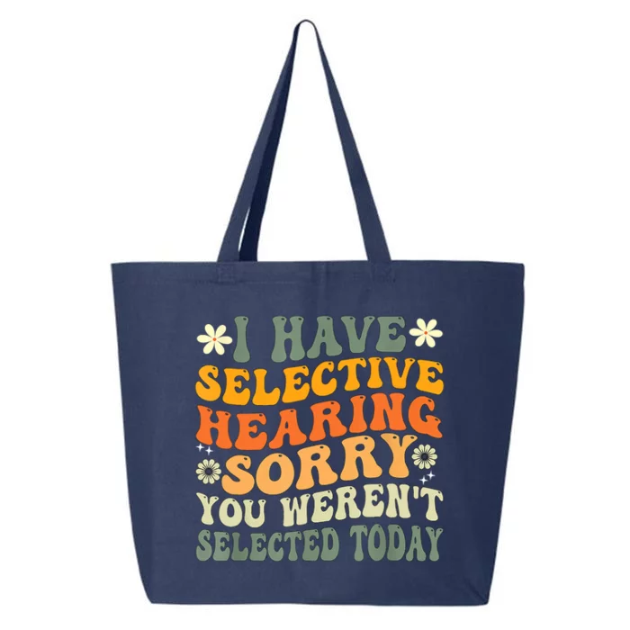 I Have Selective Hearing You Werent Selected Today 25L Jumbo Tote