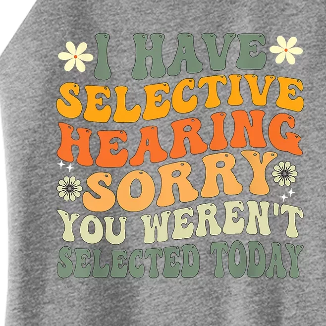 I Have Selective Hearing You Werent Selected Today Women’s Perfect Tri Rocker Tank