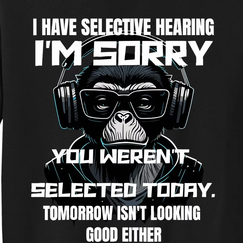 I Have Selective Hearing You WerenT Selected Sweatshirt