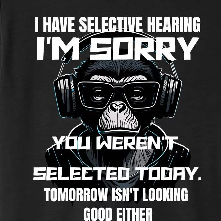 I Have Selective Hearing You WerenT Selected ChromaSoft Performance T-Shirt