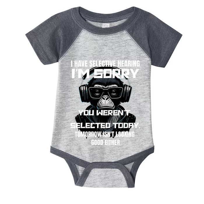 I Have Selective Hearing You WerenT Selected Infant Baby Jersey Bodysuit