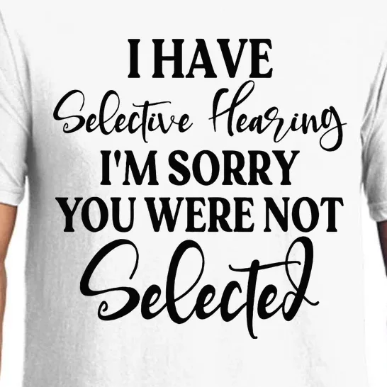 I Have Selective Hearing Im Sorry You Were Not Selected Pajama Set