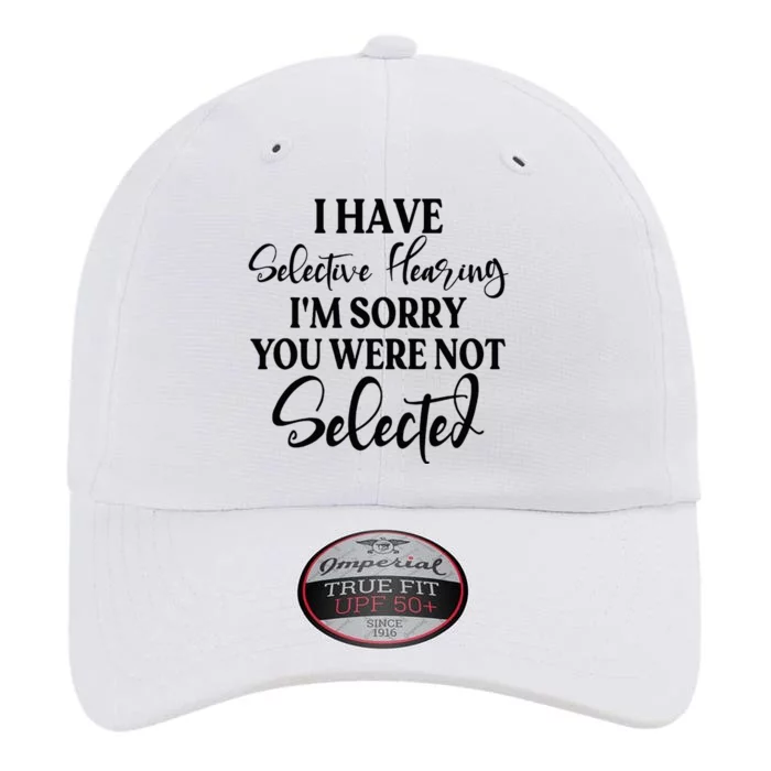 I Have Selective Hearing Im Sorry You Were Not Selected The Original Performance Cap