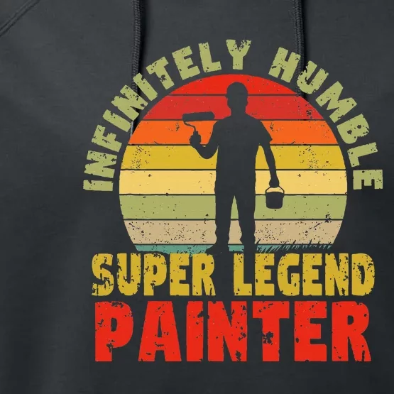 Infinitely Humble Super Legend Painter for handy and pros Performance Fleece Hoodie