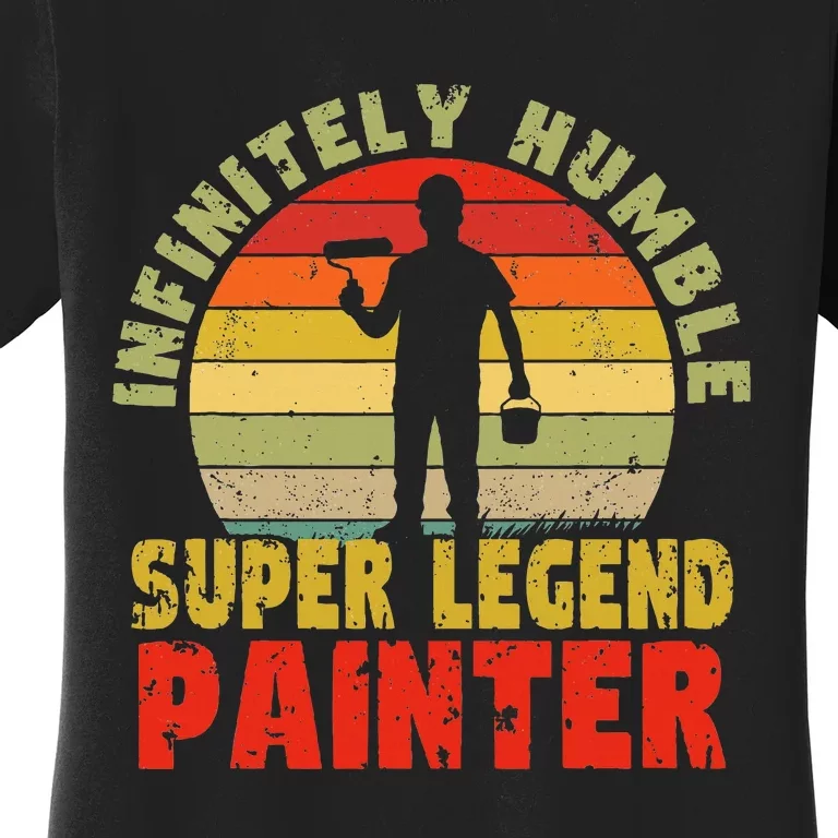 Infinitely Humble Super Legend Painter for handy and pros Women's T-Shirt