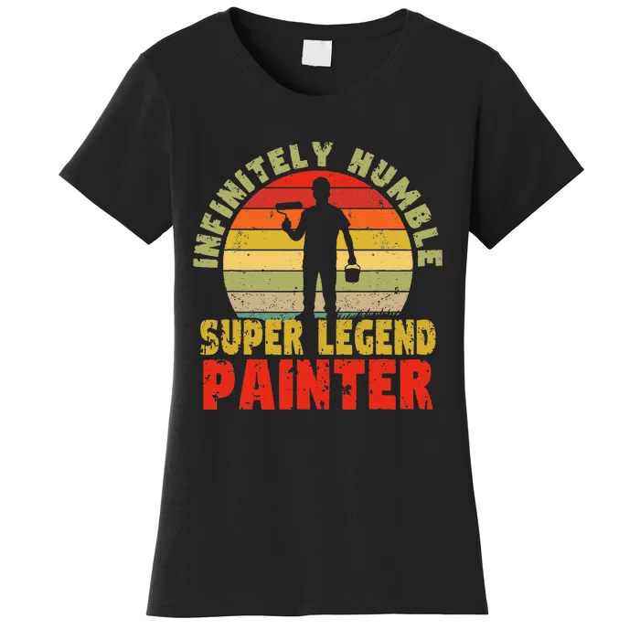 Infinitely Humble Super Legend Painter for handy and pros Women's T-Shirt