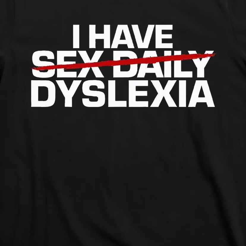 I Have Sex Daily Funny Dyslexia T-Shirt