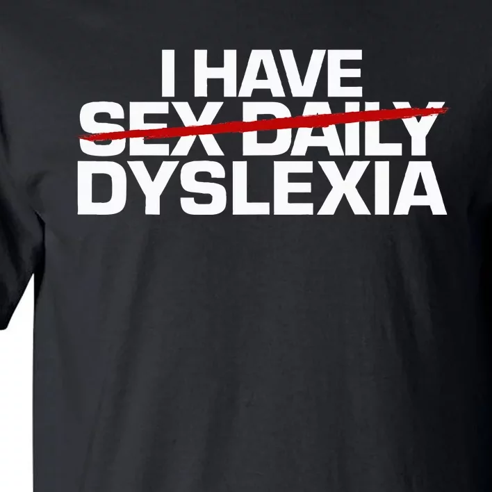 I Have Sex Daily Funny Dyslexia Tall T-Shirt