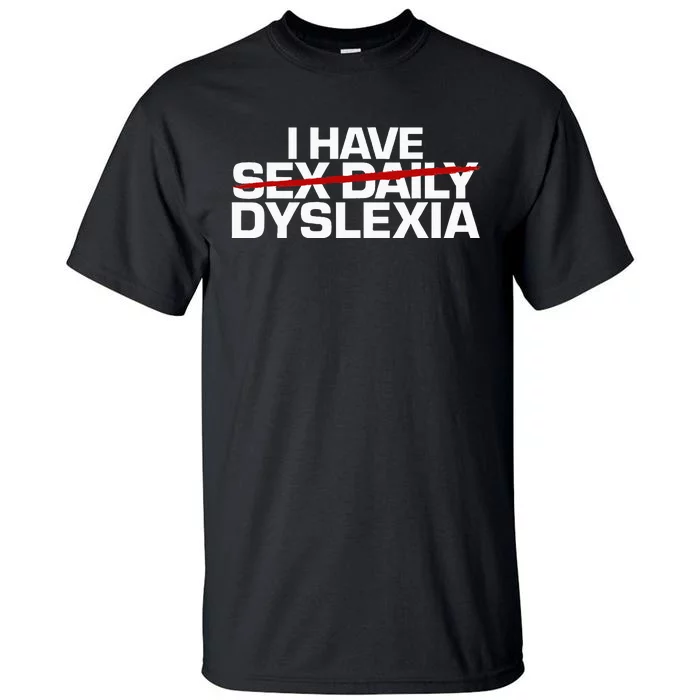 I Have Sex Daily Funny Dyslexia Tall T-Shirt