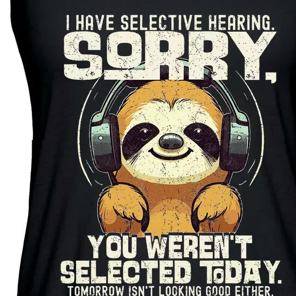 I Have Selective Hearing You Werent Selected Ladies Essential Flowy Tank