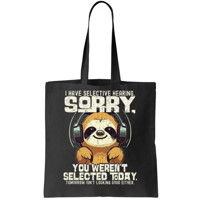 I Have Selective Hearing You Werent Selected Tote Bag