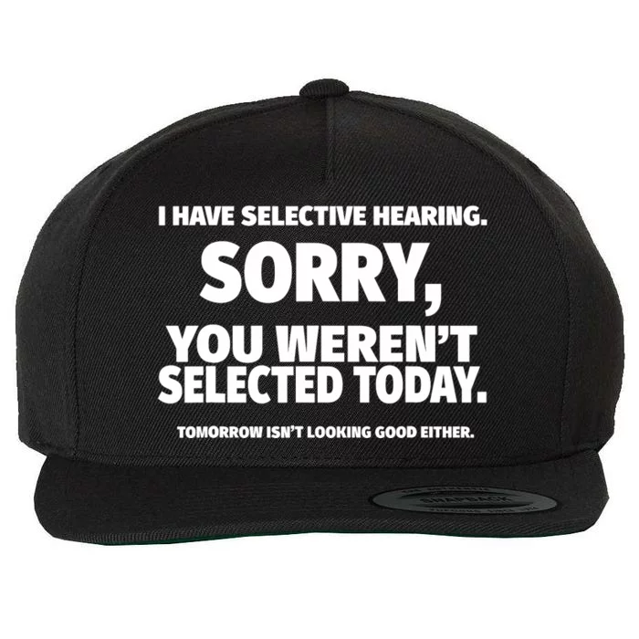 I Have Selective Hearing, You Weren't Selected Wool Snapback Cap