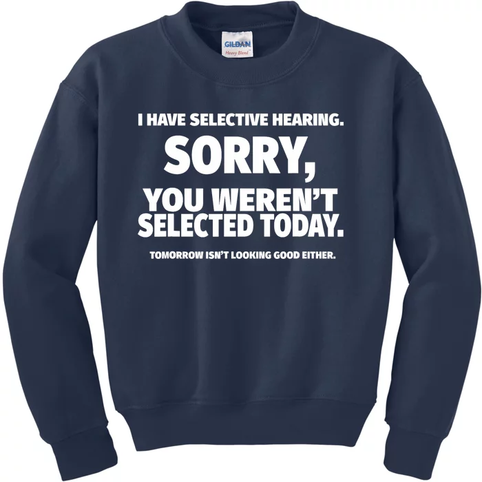 I Have Selective Hearing, You Weren't Selected Kids Sweatshirt