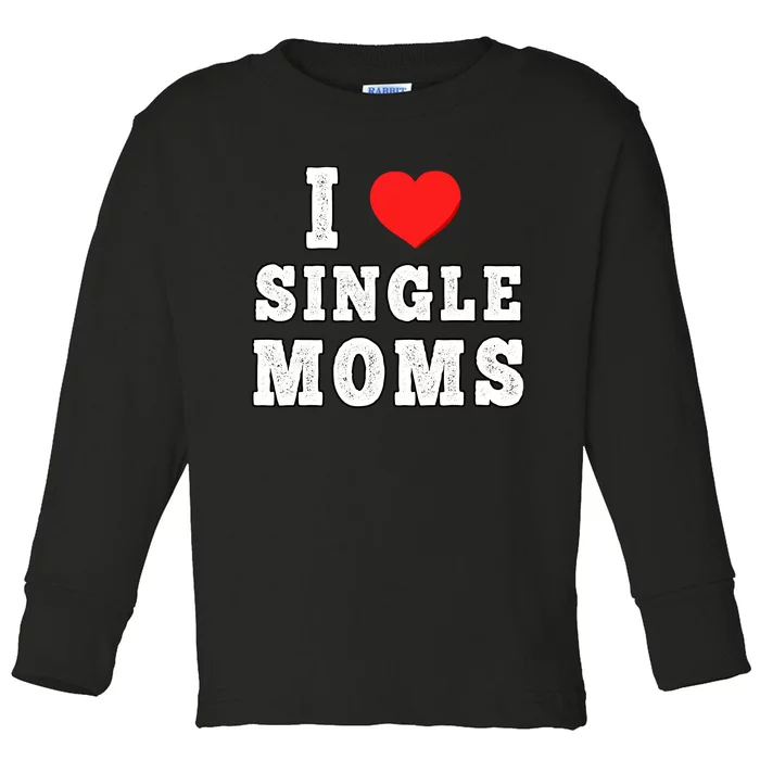 I Heart Single Moms Funny I Love Single Mommy Toddler Long Sleeve Shirt