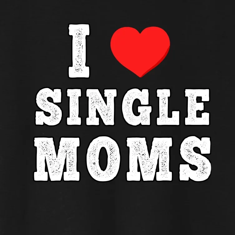 I Heart Single Moms Funny I Love Single Mommy Women's Crop Top Tee