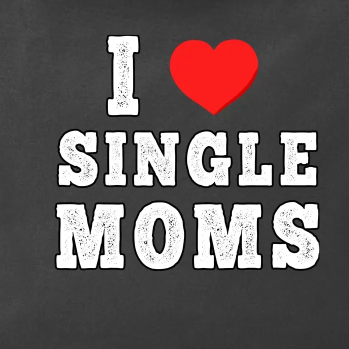 I Heart Single Moms Funny I Love Single Mommy Zip Tote Bag