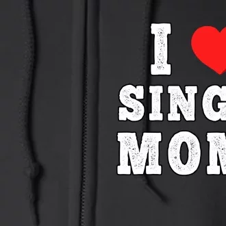 I Heart Single Moms Funny I Love Single Mommy Full Zip Hoodie