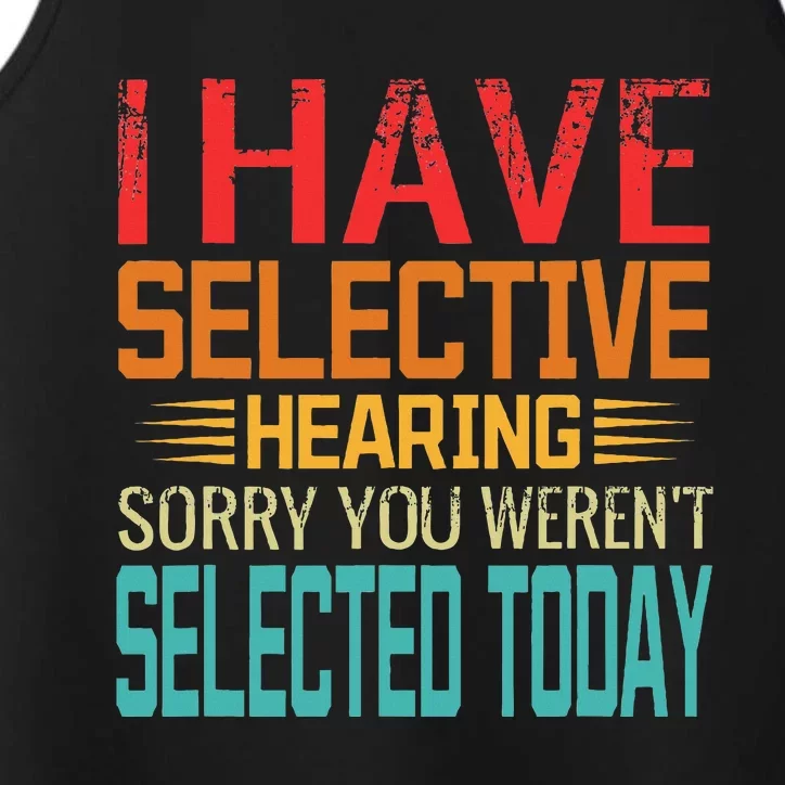 I Have Selective Hearing You Weren't Selected Today Performance Tank