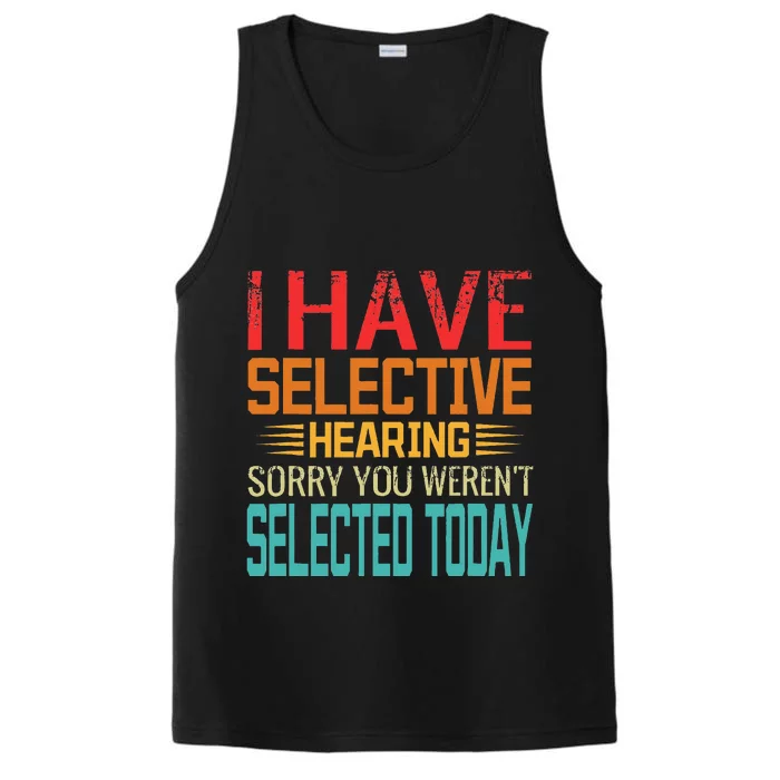 I Have Selective Hearing You Weren't Selected Today Performance Tank