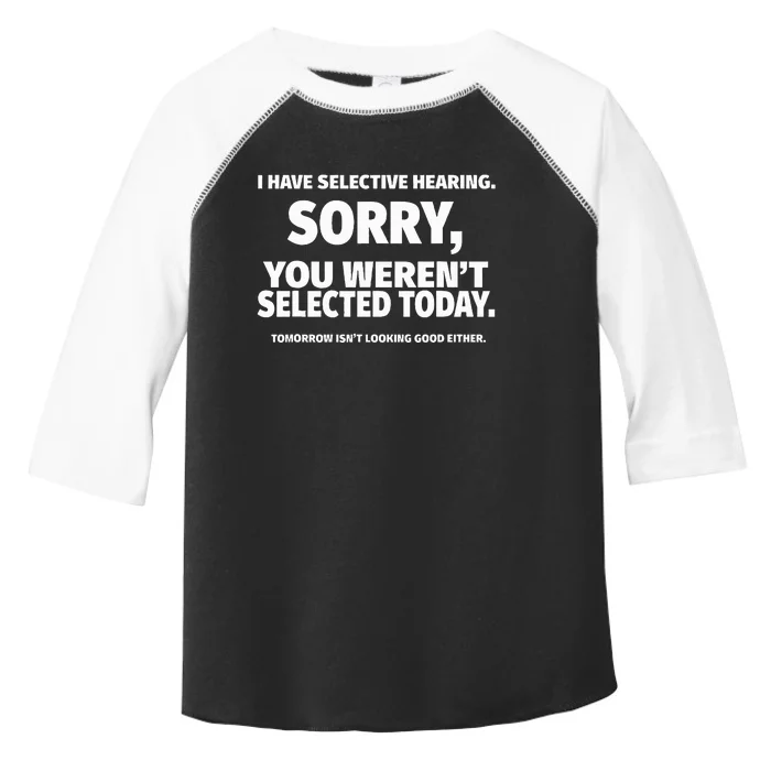 I Have Selective Hearing You WerenT Selected Toddler Fine Jersey T-Shirt