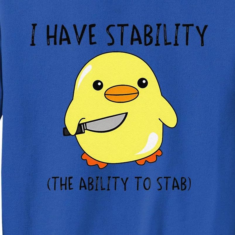 I Have Stability Ability To Stab Funny Meme Sayings Tall Sweatshirt