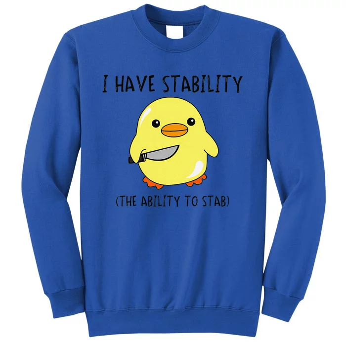 I Have Stability Ability To Stab Funny Meme Sayings Tall Sweatshirt