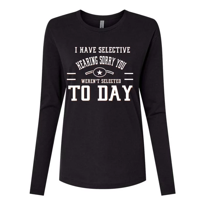 I Have Selective Hearing Sorry You Werent Selected Today Womens Cotton Relaxed Long Sleeve T-Shirt