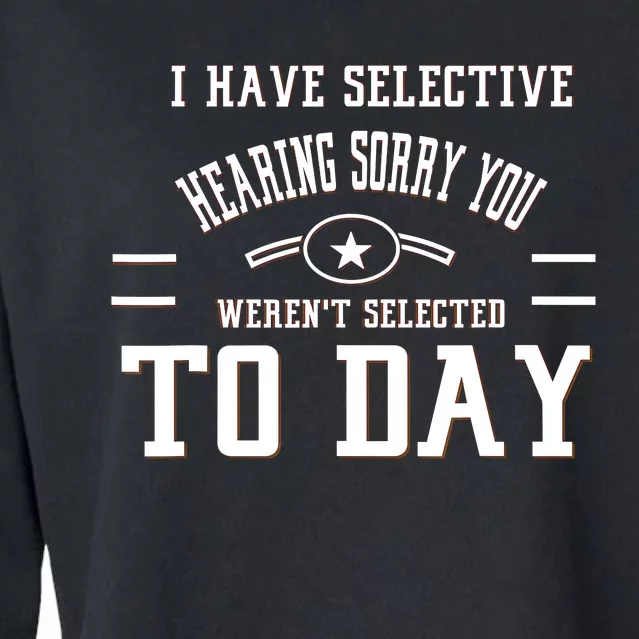 I Have Selective Hearing Sorry You Werent Selected Today Cropped Pullover Crew