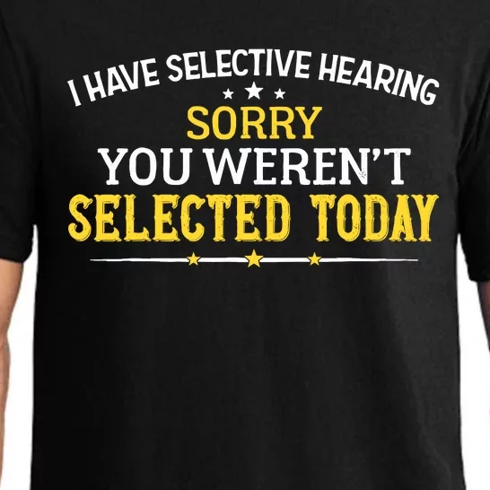 I Have Selective Hearing You WerenT Selected Today Pajama Set