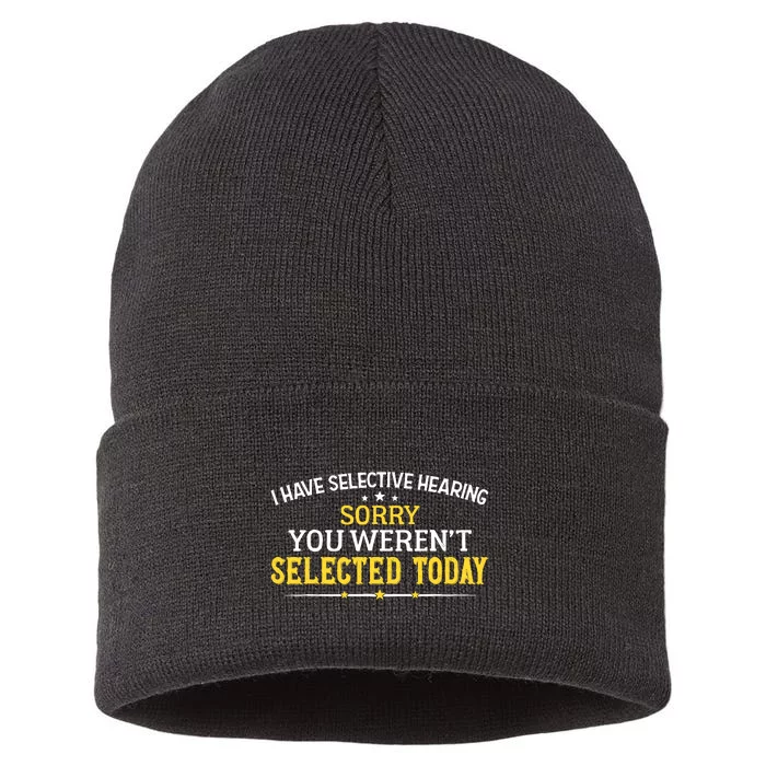 I Have Selective Hearing You WerenT Selected Today Sustainable Knit Beanie