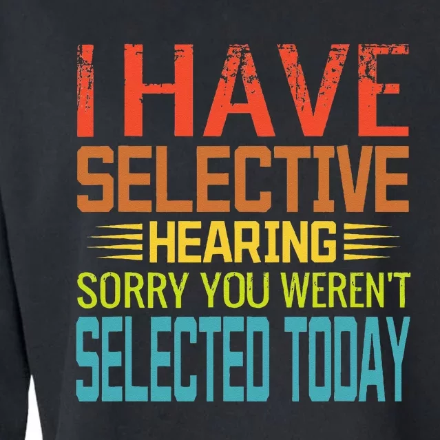 I Have Selective Hearing You Werent Selected Today Funny Cropped Pullover Crew