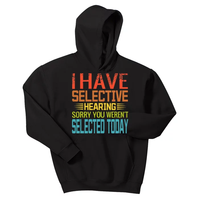 I Have Selective Hearing You Werent Selected Today Funny Kids Hoodie