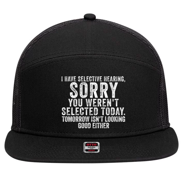 I Have Selective Hearing You Werent Selected Short Sleeve 7 Panel Mesh Trucker Snapback Hat