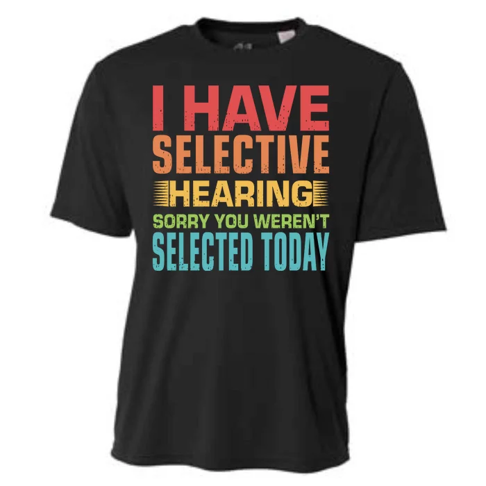 I Have Selective Hearing Sorry You Werent Selected Today Cooling Performance Crew T-Shirt